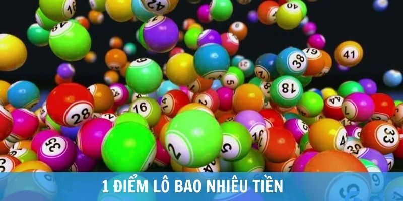 1 điểm lô bao nhiêu tiền? Cách tính điểm lô chi tiết