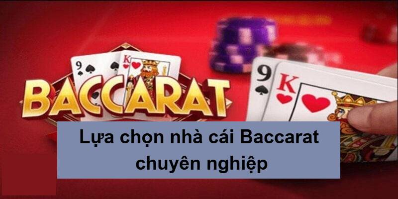 Lựa chọn nhà cái Baccarat uy tín