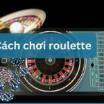 Cách Chơi Roulette Online Chi Tiết Và Hiệu Quả Nhất 2024