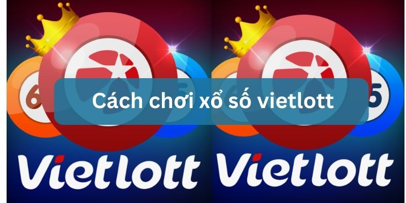 cách chơi xổ số vietlott