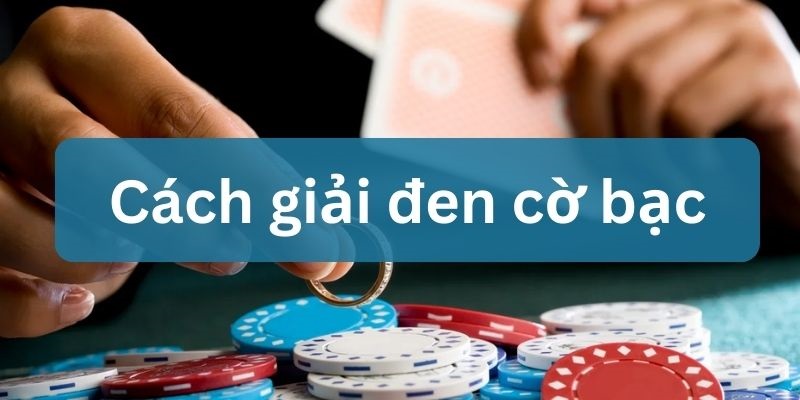 cách giải đen cờ bạc