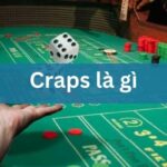 Craps Là Gì? Hướng Dẫn Cách Chơi Game Xúc Xắc Casino Chi Tiết