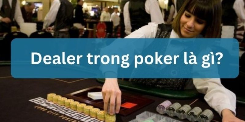 dealer là gì trong casino