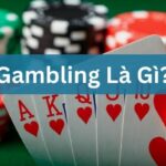 Gambling Là Gì? Tìm Hiểu Chi Tiết Về Cờ Bạc Trực Tuyến 2024