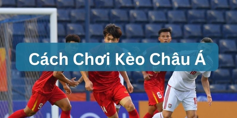 hướng dẫn chơi kèo nhà cái