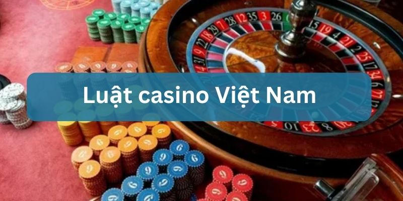 luật casino Việt Nam