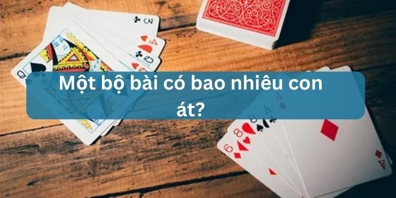 một bộ bài có bao nhiêu con át