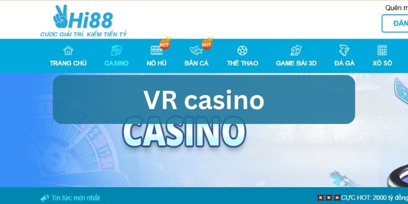 VR Casino Hi88: Trải Nghiệm Sòng Bài Thực Tế Ảo Đẳng Cấp 2024