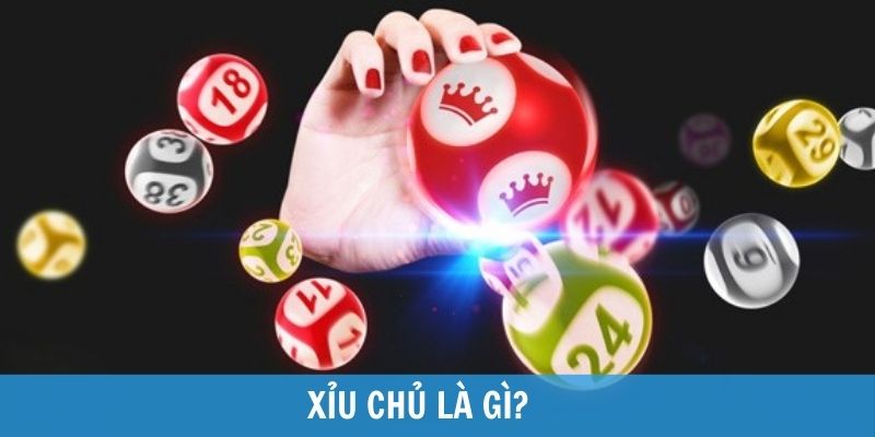 Xỉu chủ là gì? Cách tính xỉu chủ miền Bắc, Nam và kinh nghiệm chơi