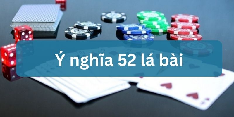 ý nghĩa của 52 lá bài tây